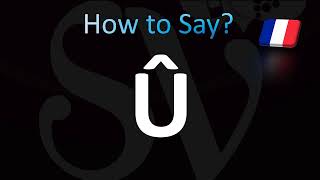 How to Pronounce ''Û'' in French