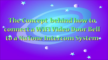 The Concept of Connecting a WiFi Video Door Bell to a NuTone Intercom System