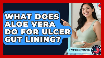 What Does Aloe Vera Do For Ulcer Gut Lining? - Ulcer Support Network
