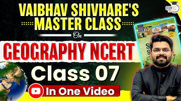 NCERT Geography Class 7 | Complete NCERT Geography In One Video | UPPCS 2025 | UPPSC StudyIQ