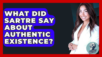 What Did Sartre Say About Authentic Existence? - Philosophy Beyond