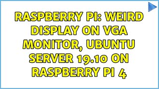 Raspberry Pi: Weird display on VGA monitor, Ubuntu Server 19.10 on Raspberry Pi 4 (4 Solutions!!)
