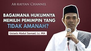 BAGAIMANA HUKUMNYA MEMILIH PEMIMPIN YANG TIDAK AMANAH? - Ustadz Abdul Somad, Lc. MA