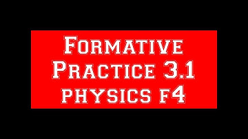 PHYSICS KSSM F4 FORMATIVE PRACTICE 3.1