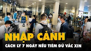 Người nhập cảnh chỉ phải cách ly 7 ngày nếu tiêm đủ liều vắc xin, có xét nghiệm âm tính