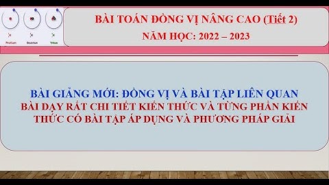 Các bài tập hóa 10 dạng đồng vị cơ bản năm 2024