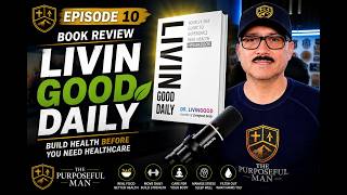 Ep 10 Build Health Before You Need Healthcare Livingood Daily Book Review The Purposeful Man
