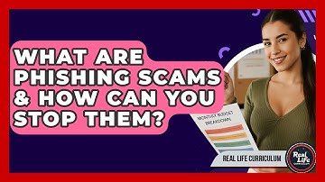 What Are Phishing Scams & How Can You Stop Them? - Real Life Curriculum