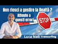 Non riesci a gestire la Realtà? Attento a questi errori... - Luca Nali (Transurfing)