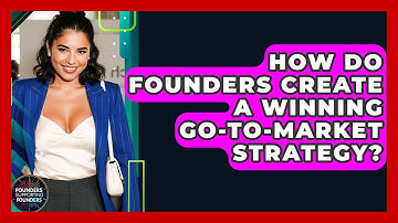 How Do Founders Create A Winning Go-to-Market Strategy? - Founders Supporting Founders