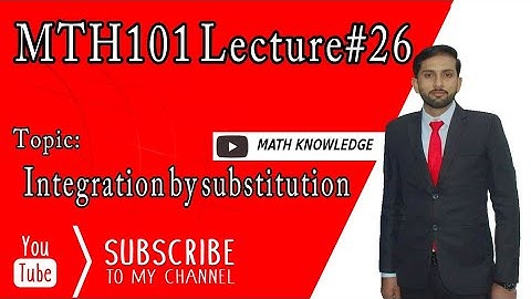 MTH101 Lec 26 integration by substitution|| virtual University| vu mth101 short lec26||