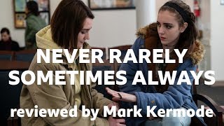 Never Rarely Sometimes Always reviewed by Mark Kermode