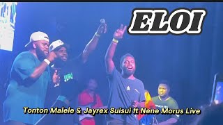 Eloi - Tonton Malele & Jayrex Suisui ft Nene Morus Live
