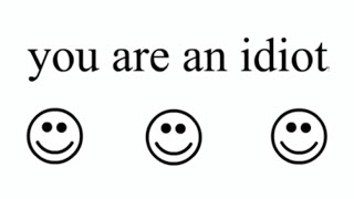 You an idiot[Speed~up] 😃smile. 