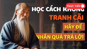 Cổ Nhân Dạy: Bí Quyết Sống Khôn Ngoan Không Tranh Cãi Vẫn Được Người Nể – Triết Lý Cuộc Sống