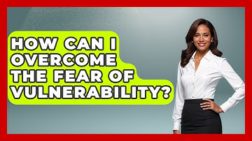 How Can I Overcome The Fear Of Vulnerability? - The Personal Growth Path