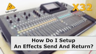 X32 - How Do I Setup An Effects Send And Return