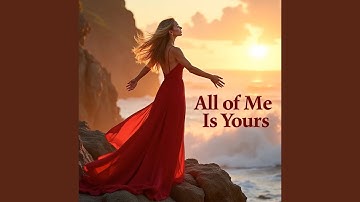 All of Me Is Yours