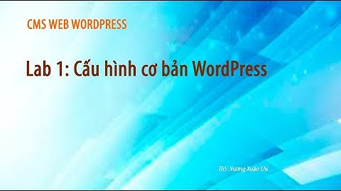 CMS: WordPress Lab 1: Cài đặt gói wordpress, tạo cơ sở dữ liệu, cấu hình cơ bản