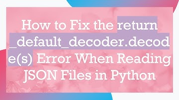 How to Fix the return _default_decoder.decode(s) Error When Reading JSON Files in Python