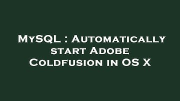 MySQL : Automatically start Adobe Coldfusion in OS X