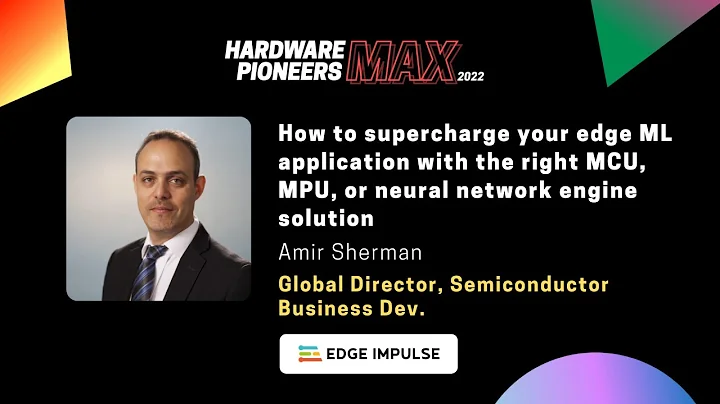 Hardware Pioneers Max 2022: How to Supercharge Your Edge ML Application