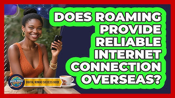 Does Roaming Provide Reliable Internet Connection Overseas?