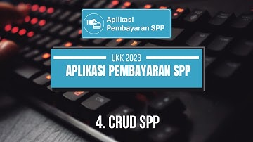 4. CRUD SPP - APLIKASI PEMBAYARAN SPP UKK RPL 2023