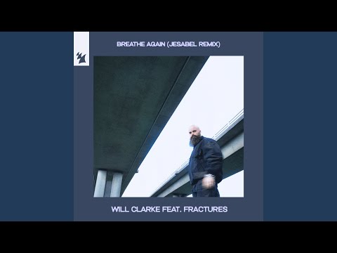 Will Clarke, Fractures - Breathe Again (Jesabel Extended Remix)