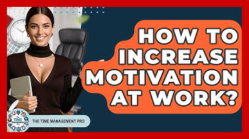 How To Increase Motivation At Work? - The Time Management Pro