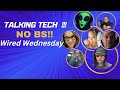 NO BS. Tech Talk #9 | Wired Wednesday Live