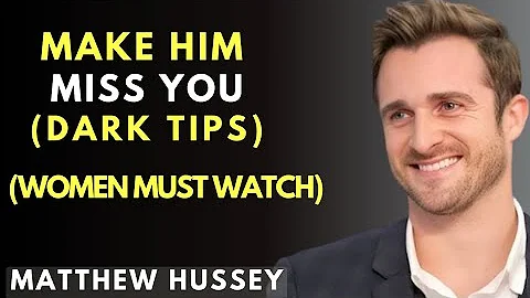 How To Actually Make A Man Miss You Like Crazy | MATTHEW HUSSEY
