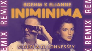 Boehm x Elianne - Iniminima | Sloupi & DJ Jonnessey Remix
