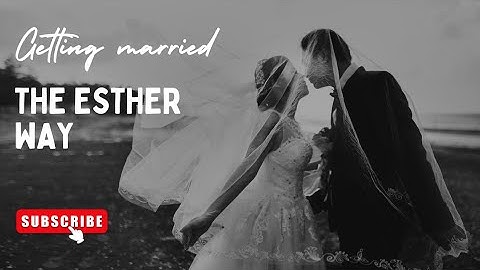 GETTING MARRIED THE ESTHER WAY