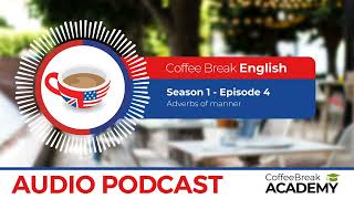 Adverbs of manner in English | Coffee Break English Podcast S1E04