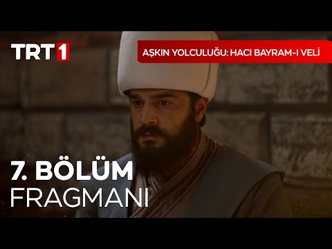 Aşkın Yolculuğu: Hacı Bayram-ı Veli 7. Bölüm Fragmanı