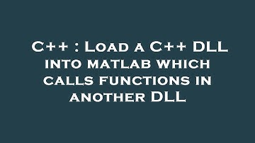 C++ : Load a C++ DLL into matlab which calls functions in another DLL