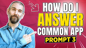 How Do I Answer Common App Prompt 3?