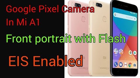 Enable Google Pixel Camera in MiA1 | Front Portrait Mode | EIS | FRONT FLASH