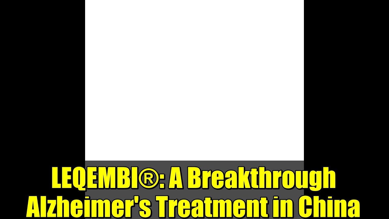 LEQEMBI®: A Breakthrough Alzheimer's Treatment in China