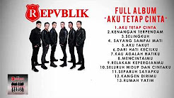 Video Mix - FULL ALBUM REPVBLIK " AKU TETAP CINTA " ( OFFICIAL AUDIO ) - Playlist 