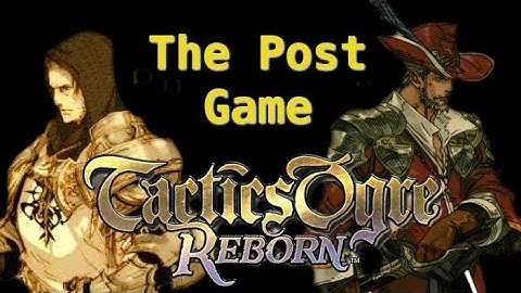 Tactics Ogre Reborn: Feel Improvements, Zone Reworks, and how it Elevates the Post Game