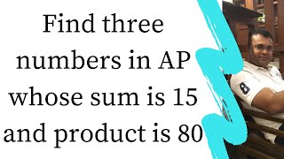 Find three numbers in AP whose sum is 15 and product is 80.