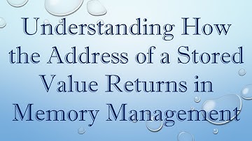 Understanding How the Address of a Stored Value Returns in Memory Management