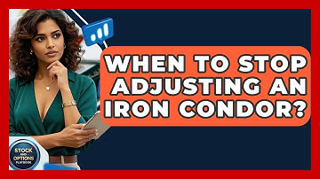 When To Stop Adjusting An Iron Condor? - Stock and Options Playbook
