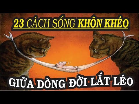 Video 23 CÁCH SỐNG KHÔN KHÉO GIỮA DÒNG ĐỜI LẮT LÉO | NGẪM... - YouTube