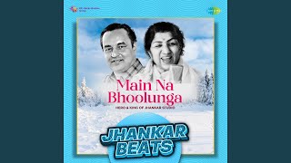 Main Na Bhoolunga - Jhankar Beats