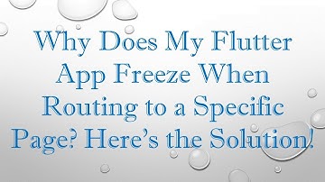 Why Does My Flutter App Freeze When Routing to a Specific Page? Here