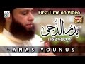 Anas Younus - Badr Ud Duja - New Naat 2017