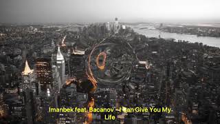 Imanbek feat. Bacanov - I Can Give You My Life